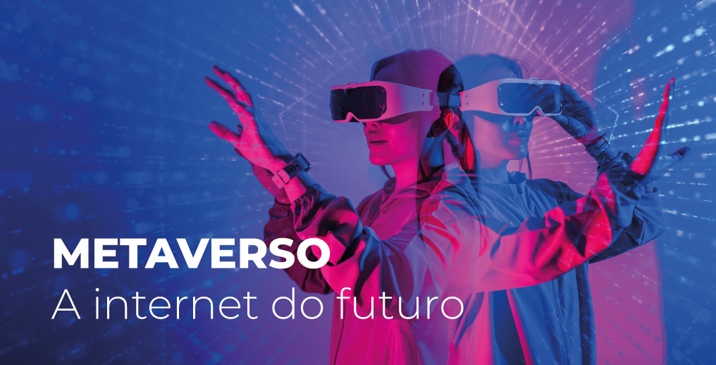 O que é o Metaverso - Mundo Virtual - Futuro da internet